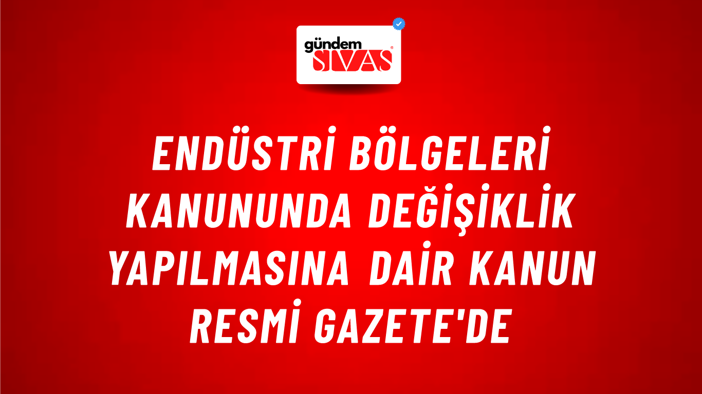 Endüstri Bölgeleri Kanununda Değişiklik Yapılmasına Dair Kanun Resmi Gazete'de