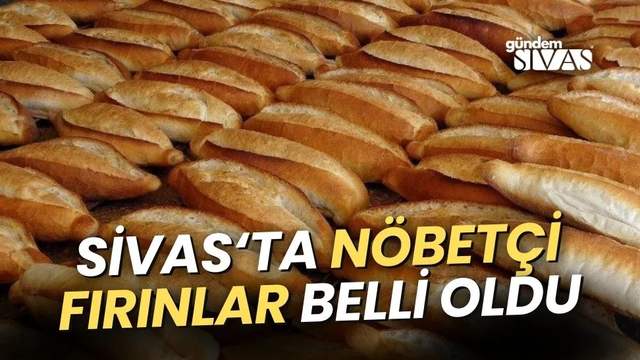 Sivas'ta Bayramda Nöbetçi Fırınlar Belli Oldu