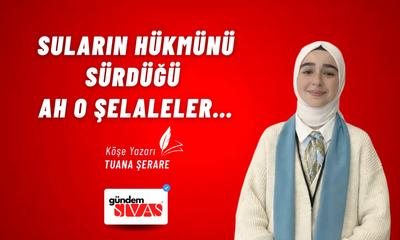Suların Hükmünü Sürdüğü Ah O Şelaleler…