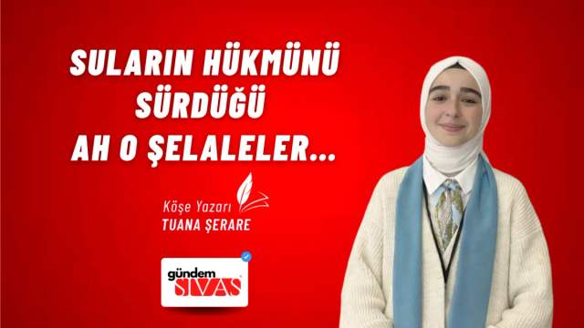 Suların Hükmünü Sürdüğü Ah O Şelaleler…
