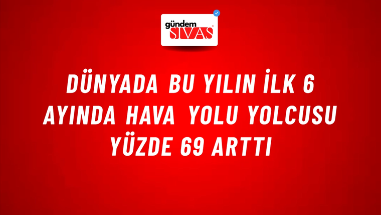Dünyada bu yılın ilk 6 ayında hava yolu yolcusu yüzde 69 arttı