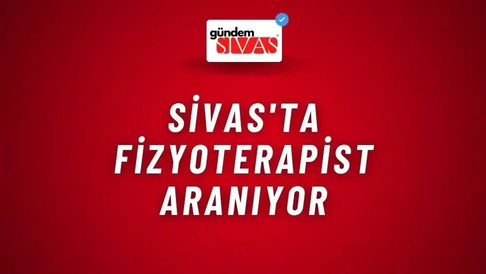 Sivas'ta Fizyoterapist Aranıyor