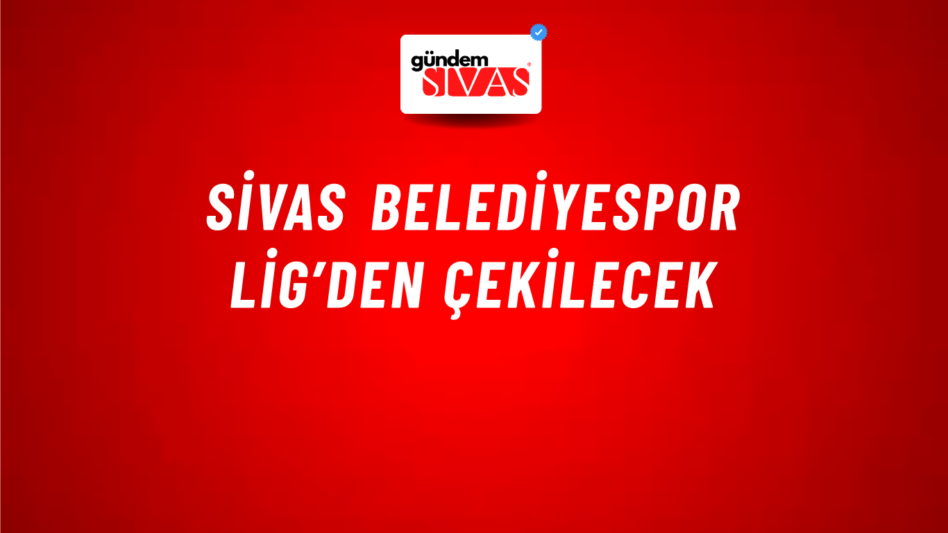 Sivas Belediyespor Lig’den Çekilecek