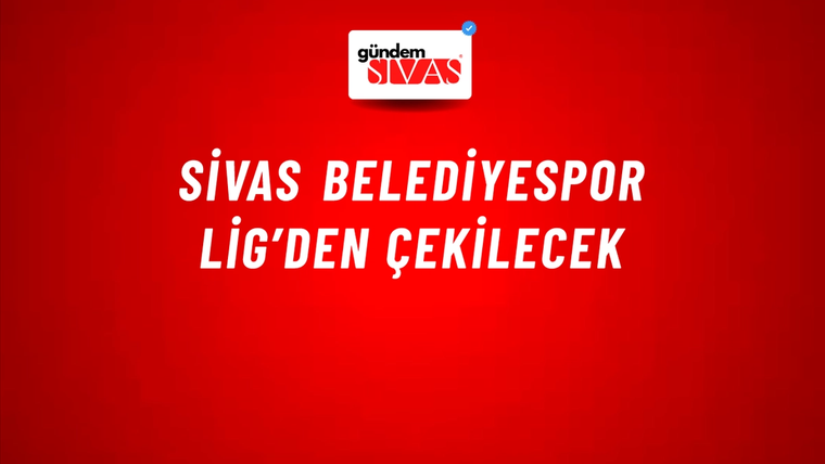 Sivas Belediyespor Lig’den Çekilecek