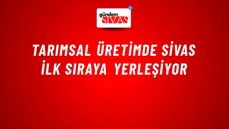 Tarımsal Üretimde Sivas İlk Sıraya Yerleşiyor