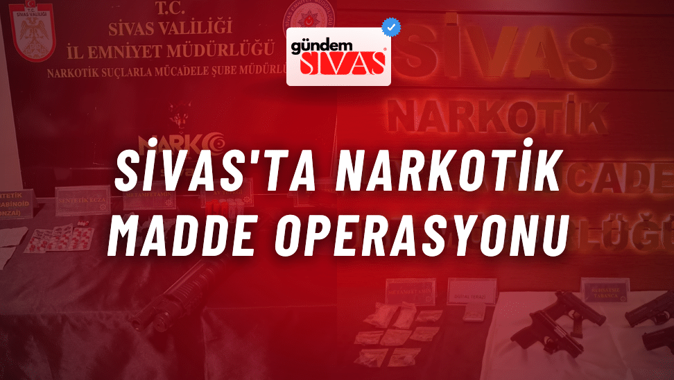Sivas'ta Narkotik Madde Operasyonu