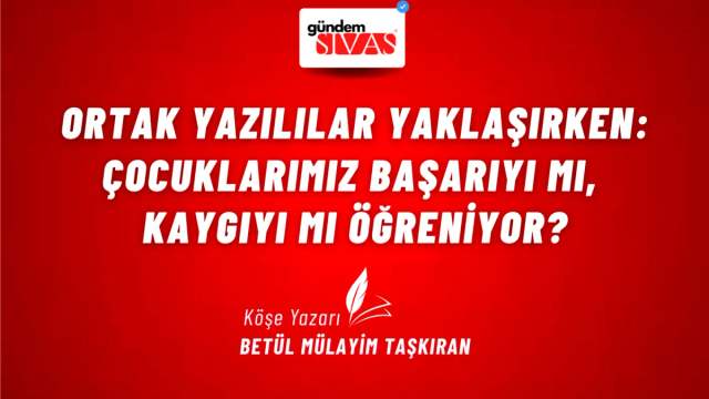 Ortak Yazılılar Yaklaşırken: Çocuklarımız Başarıyı mı, Kaygıyı mı Öğreniyor?