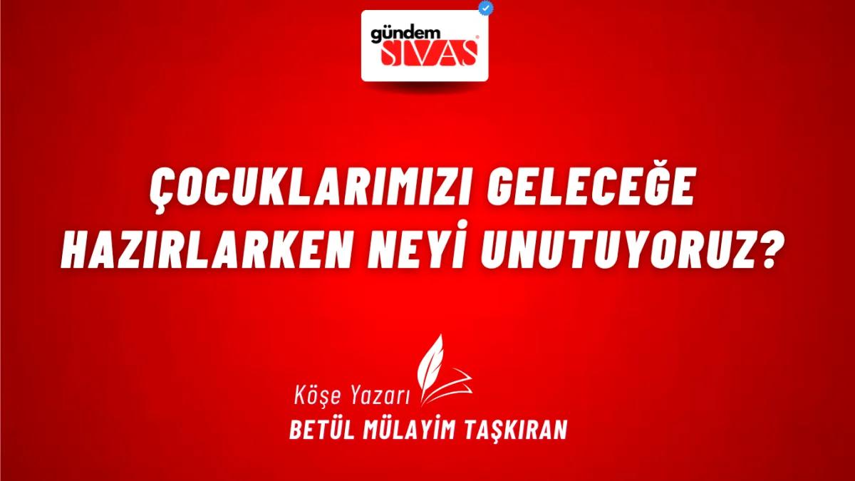 Çocuklarımızı Geleceğe Hazırlarken Neyi Unutuyoruz?