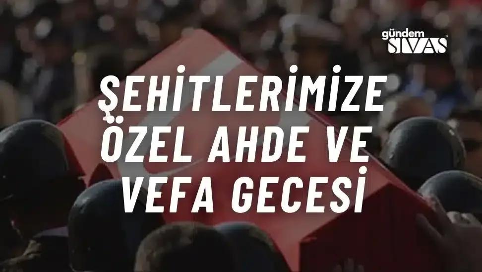 Şehitlerimize Özel Ahde ve Vefa Gecesi