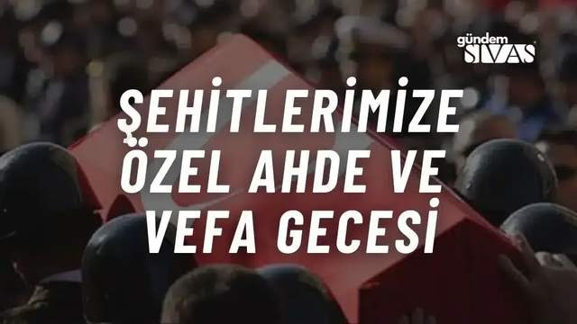 Şehitlerimize Özel Ahde ve Vefa Gecesi