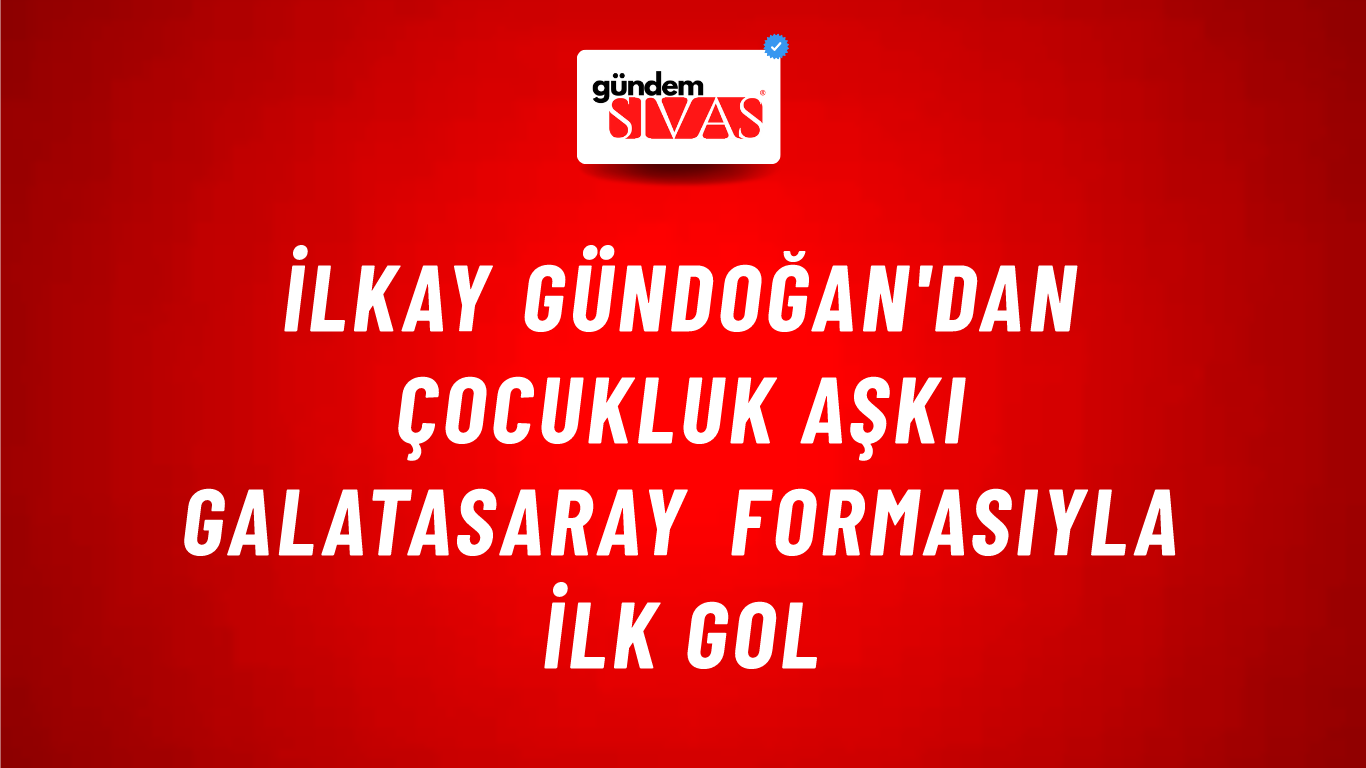 İlkay Gündoğan'dan Çocukluk Aşkı Galatasaray Formasıyla İlk Gol