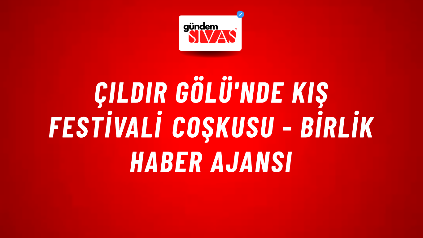 Çıldır Gölü'nde Kış Festivali coşkusu - Birlik Haber Ajansı