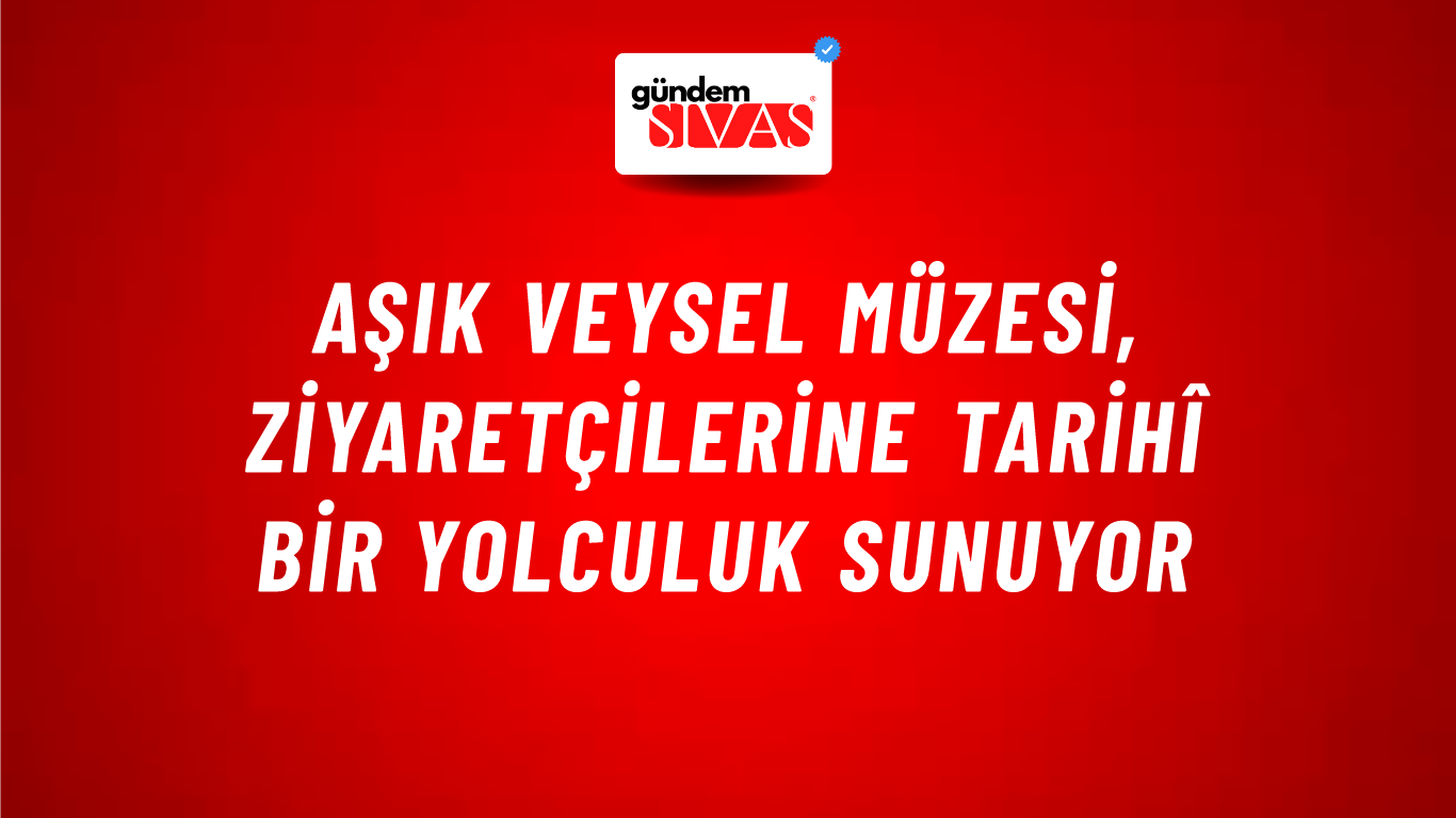 Aşık Veysel Müzesi, Ziyaretçilerine Tarihî Bir Yolculuk Sunuyor