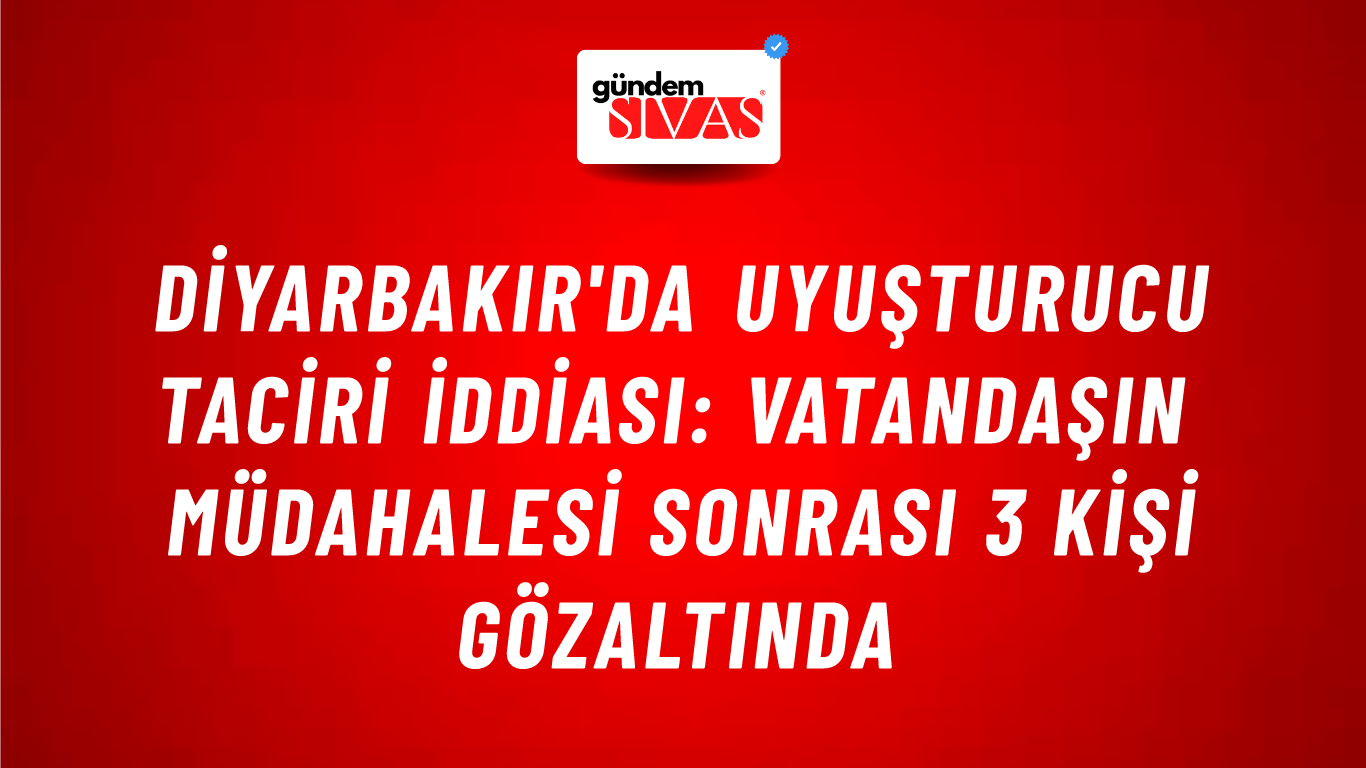 Diyarbakır'da Uyuşturucu Taciri İddiası: Vatandaşın Müdahalesi Sonrası 3 Kişi Gözaltında
