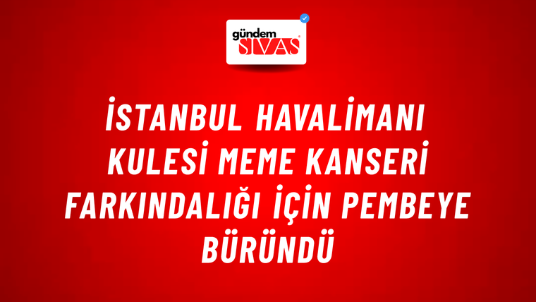 İstanbul Havalimanı kulesi meme kanseri farkındalığı için pembeye büründü