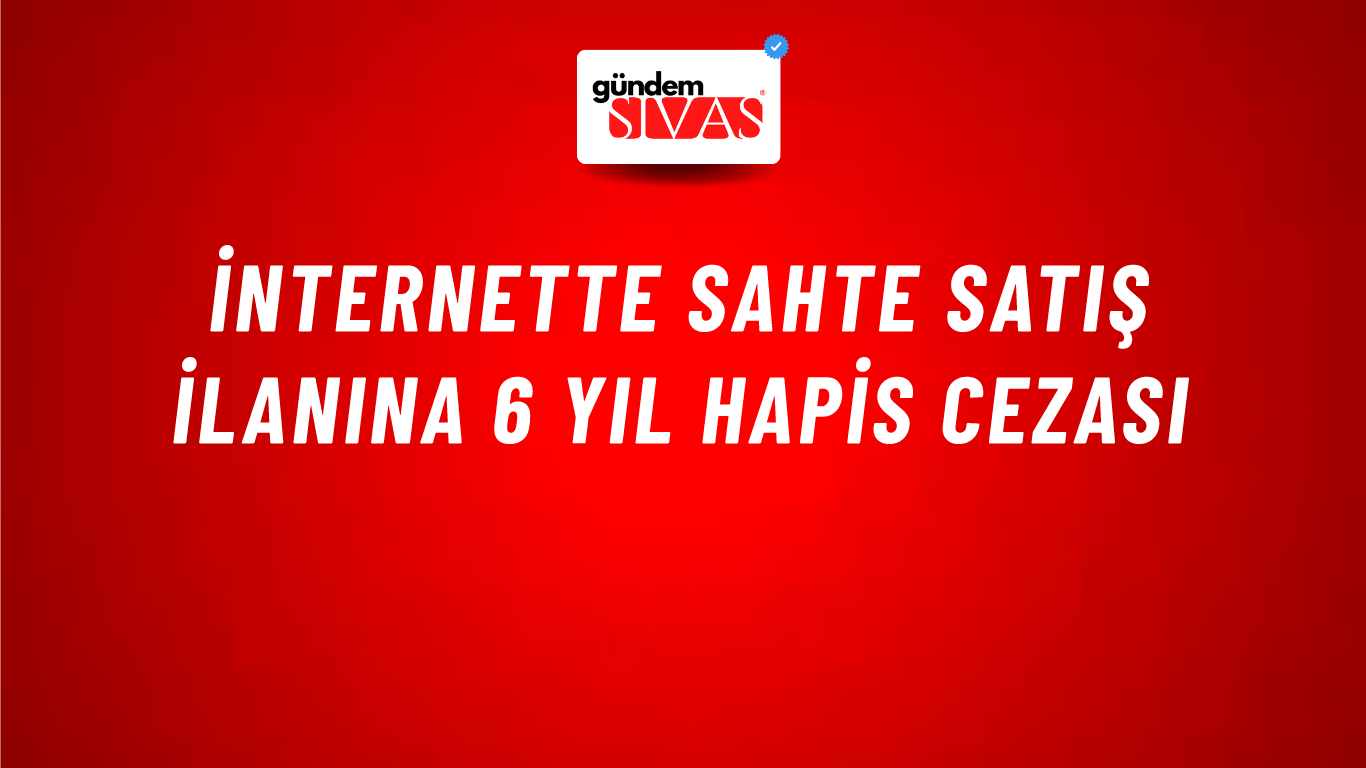 İnternette sahte satış ilanına 6 yıl hapis cezası