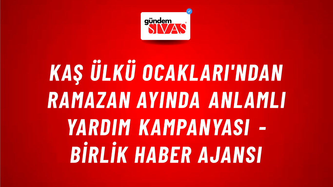 Kaş Ülkü Ocakları'ndan Ramazan ayında anlamlı yardım kampanyası - Birlik Haber Ajansı