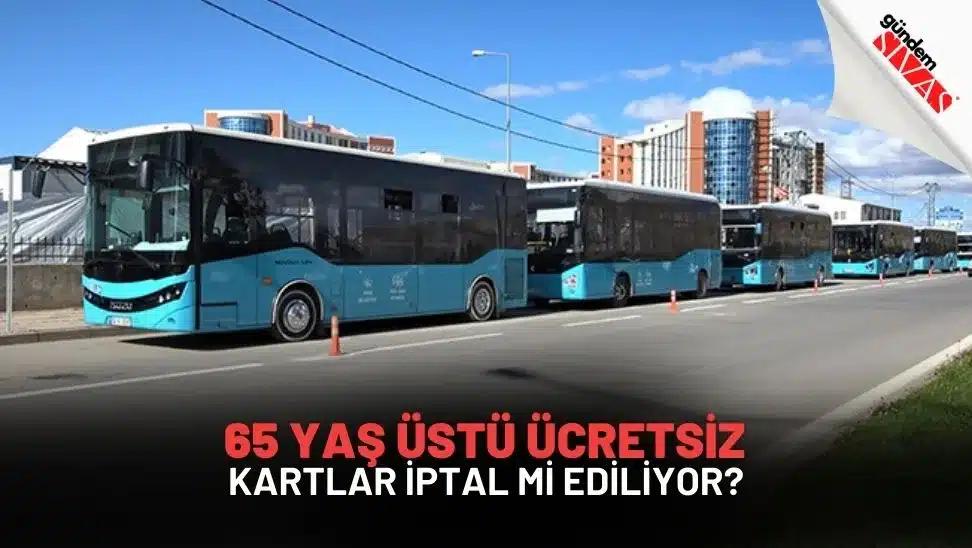 65 Yaş Üstü Ücretsiz Kartlar İptal Mi Ediliyor?