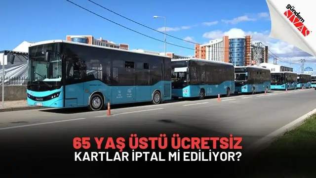 65 Yaş Üstü Ücretsiz Kartlar İptal Mi Ediliyor?