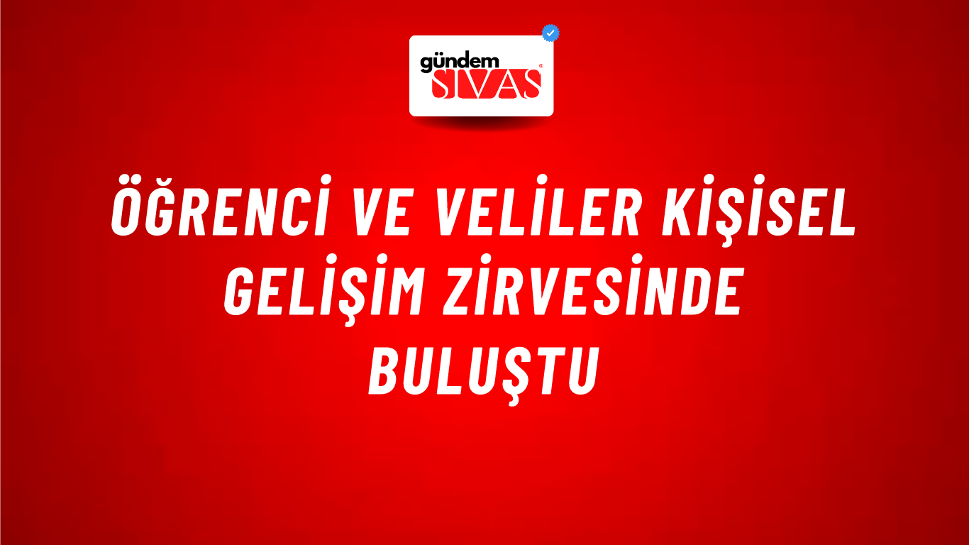Öğrenci ve Veliler Kişisel Gelişim Zirvesinde Buluştu