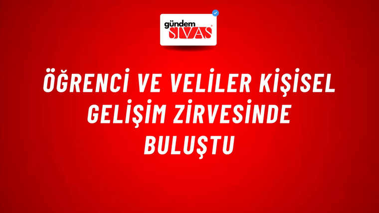 Öğrenci ve Veliler Kişisel Gelişim Zirvesinde Buluştu