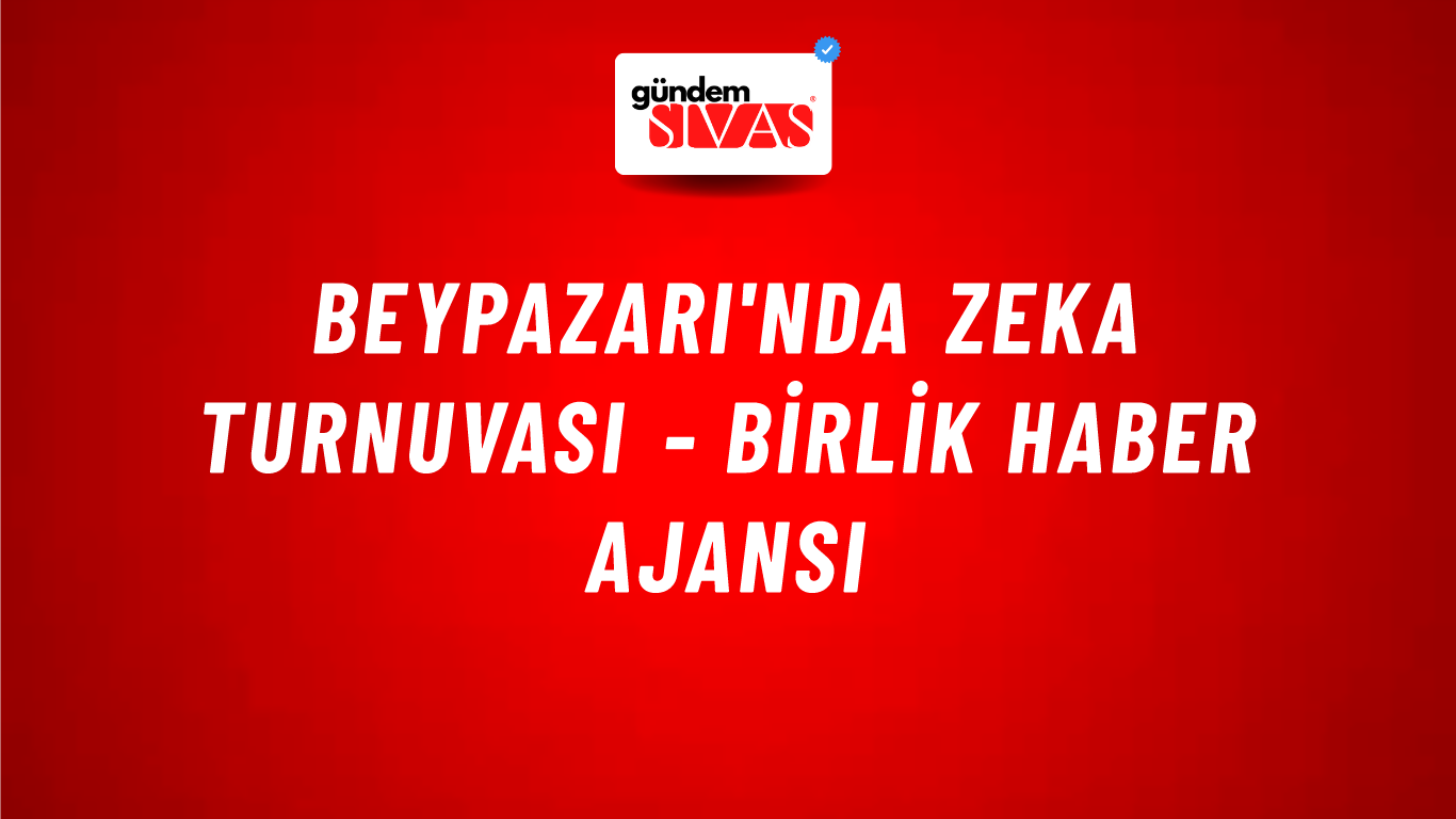 Beypazarı'nda zeka turnuvası - Birlik Haber Ajansı