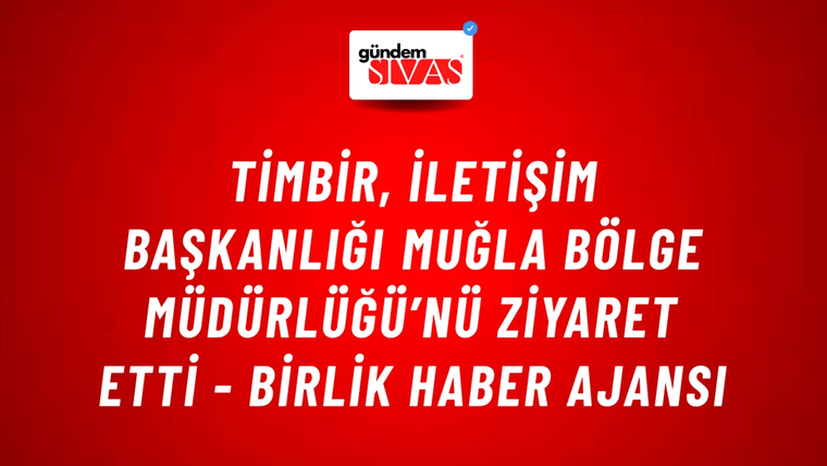 TİMBİR, İletişim Başkanlığı Muğla Bölge Müdürlüğü’nü ziyaret etti - Birlik Haber Ajansı