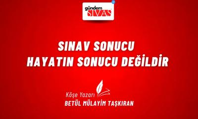 Sınav Sonucu Hayatın Sonucu Değildir