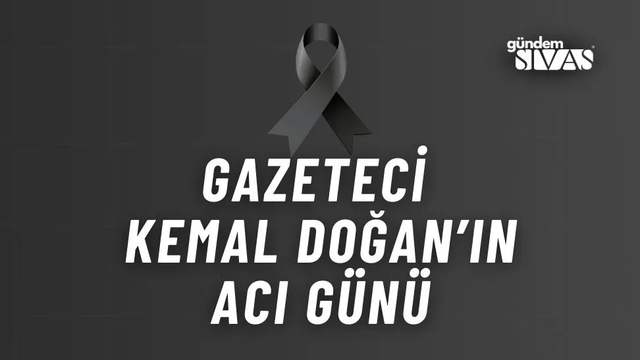 Duayen Gazeteci Kemal Doğan’ın Acı Günü