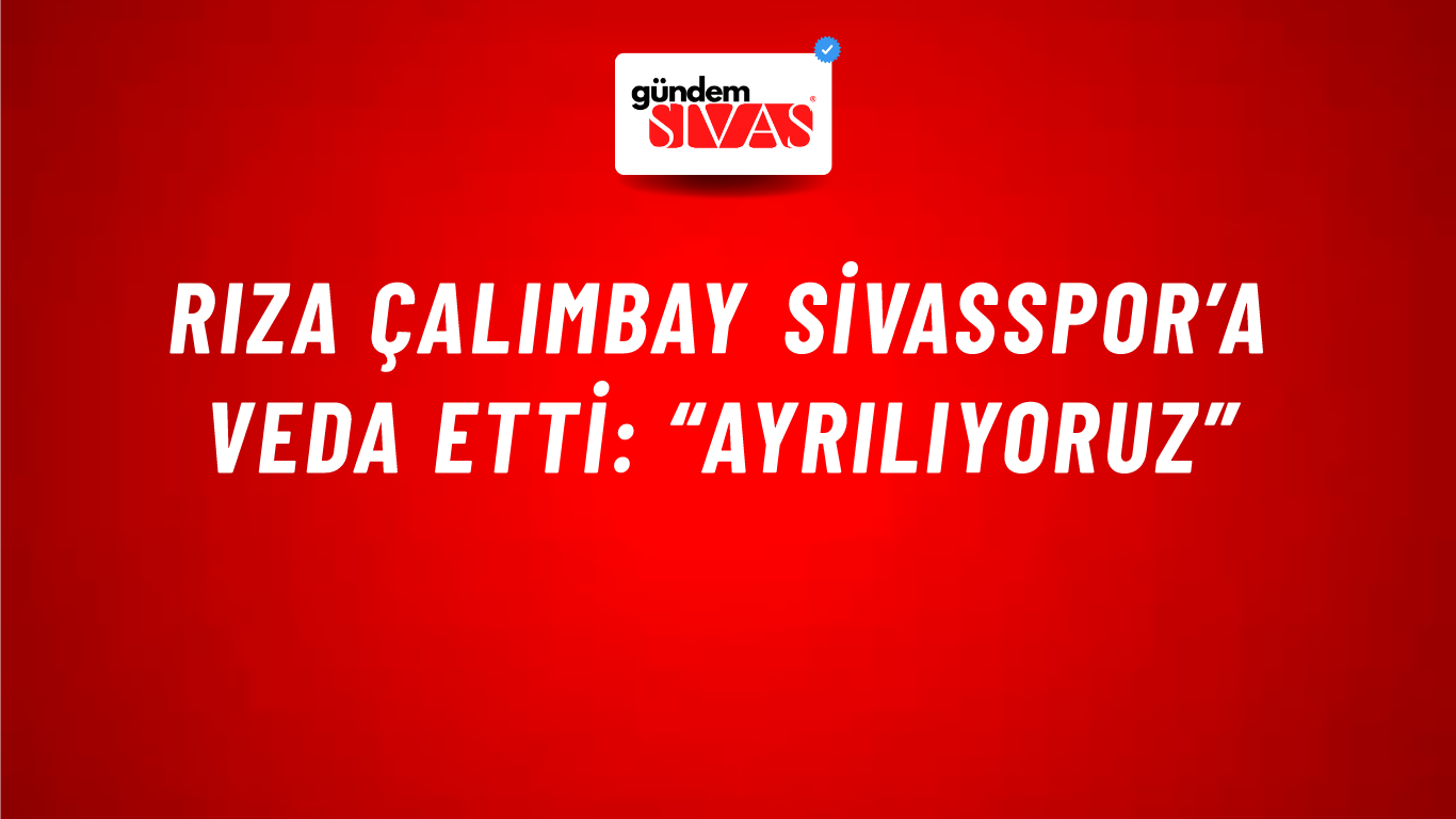 Rıza Çalımbay Sivasspor’a Veda Etti: “Ayrılıyoruz”