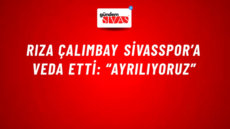 Rıza Çalımbay Sivasspor’a Veda Etti: “Ayrılıyoruz”
