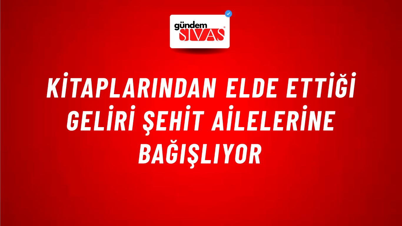 Kitaplarından Elde Ettiği Geliri Şehit Ailelerine Bağışlıyor