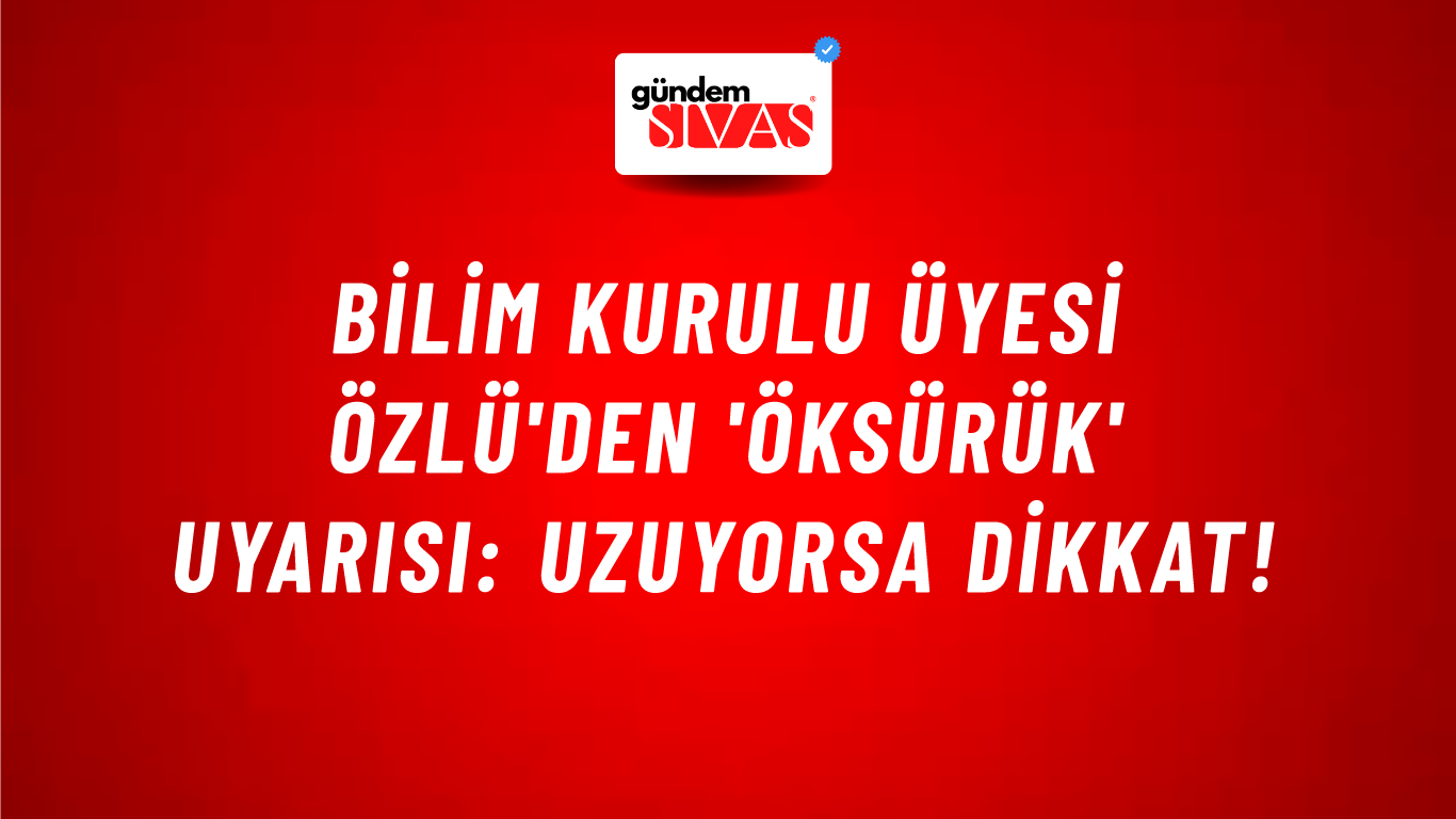 Bilim Kurulu Üyesi Özlü'den 'Öksürük' uyarısı: Uzuyorsa dikkat!