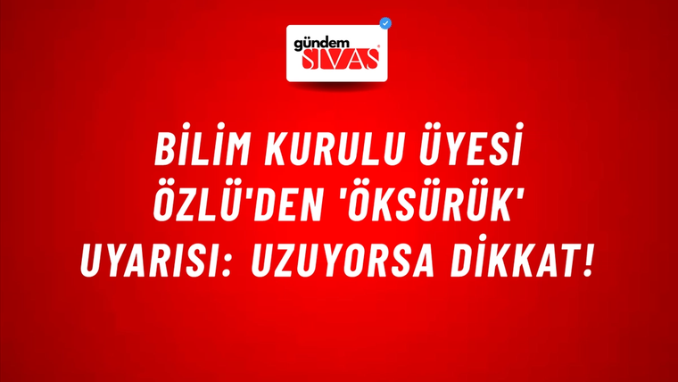 Bilim Kurulu Üyesi Özlü'den 'Öksürük' uyarısı: Uzuyorsa dikkat!