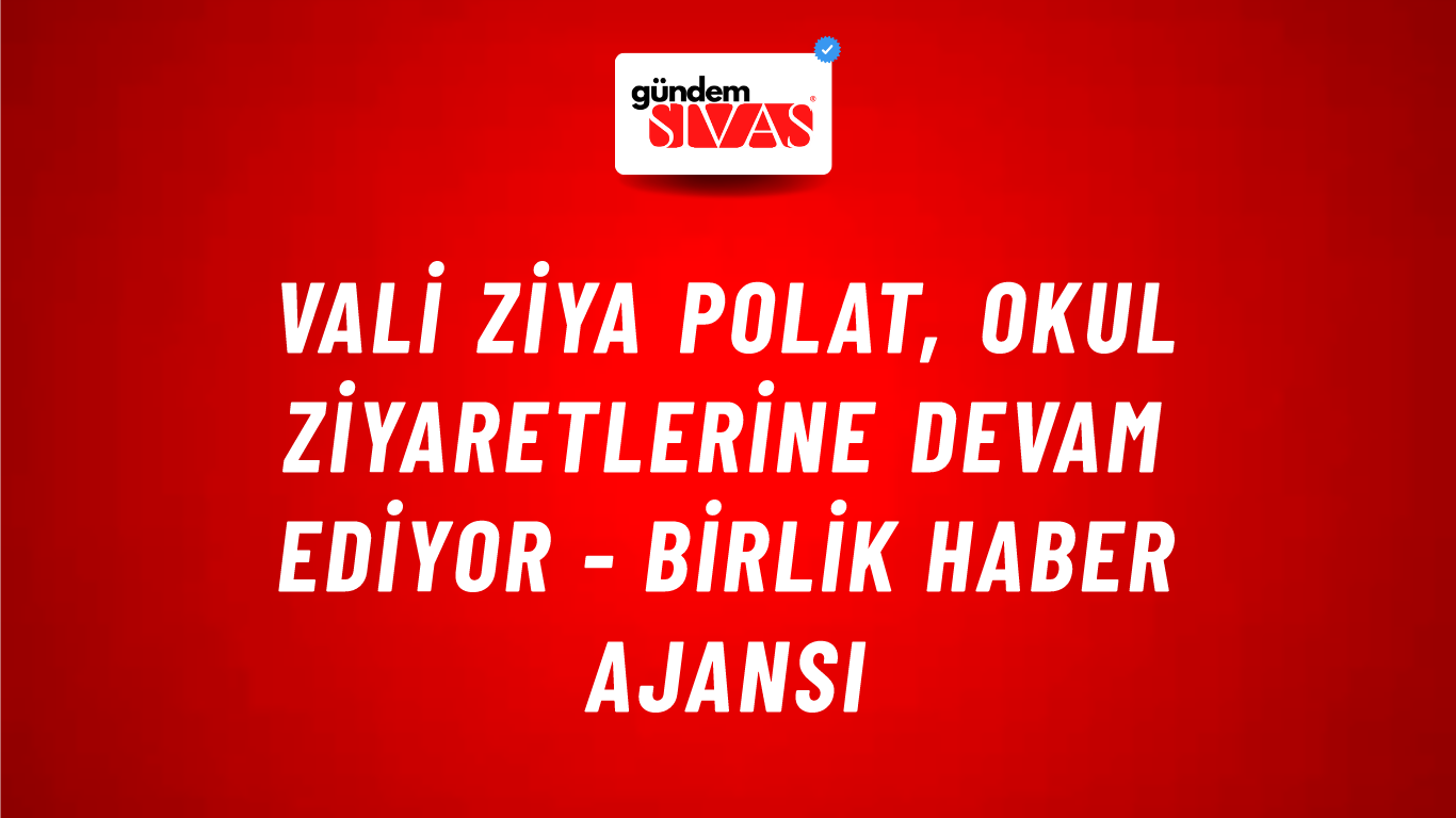 Vali Ziya Polat, Okul Ziyaretlerine Devam Ediyor - Birlik Haber Ajansı