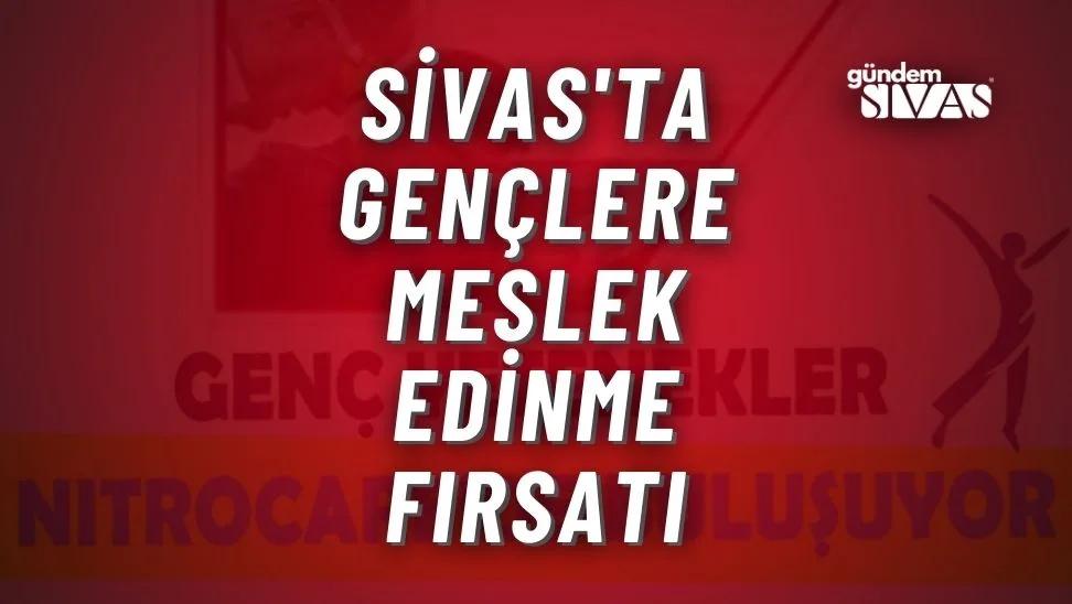 Sivas'ta Gençlere Meslek Edinme Fırsatı