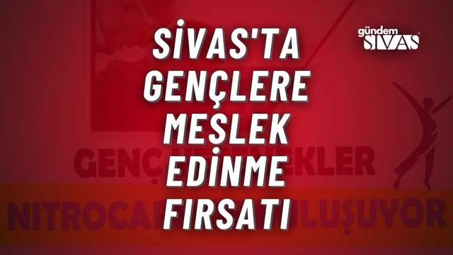 Sivas'ta Gençlere Meslek Edinme Fırsatı