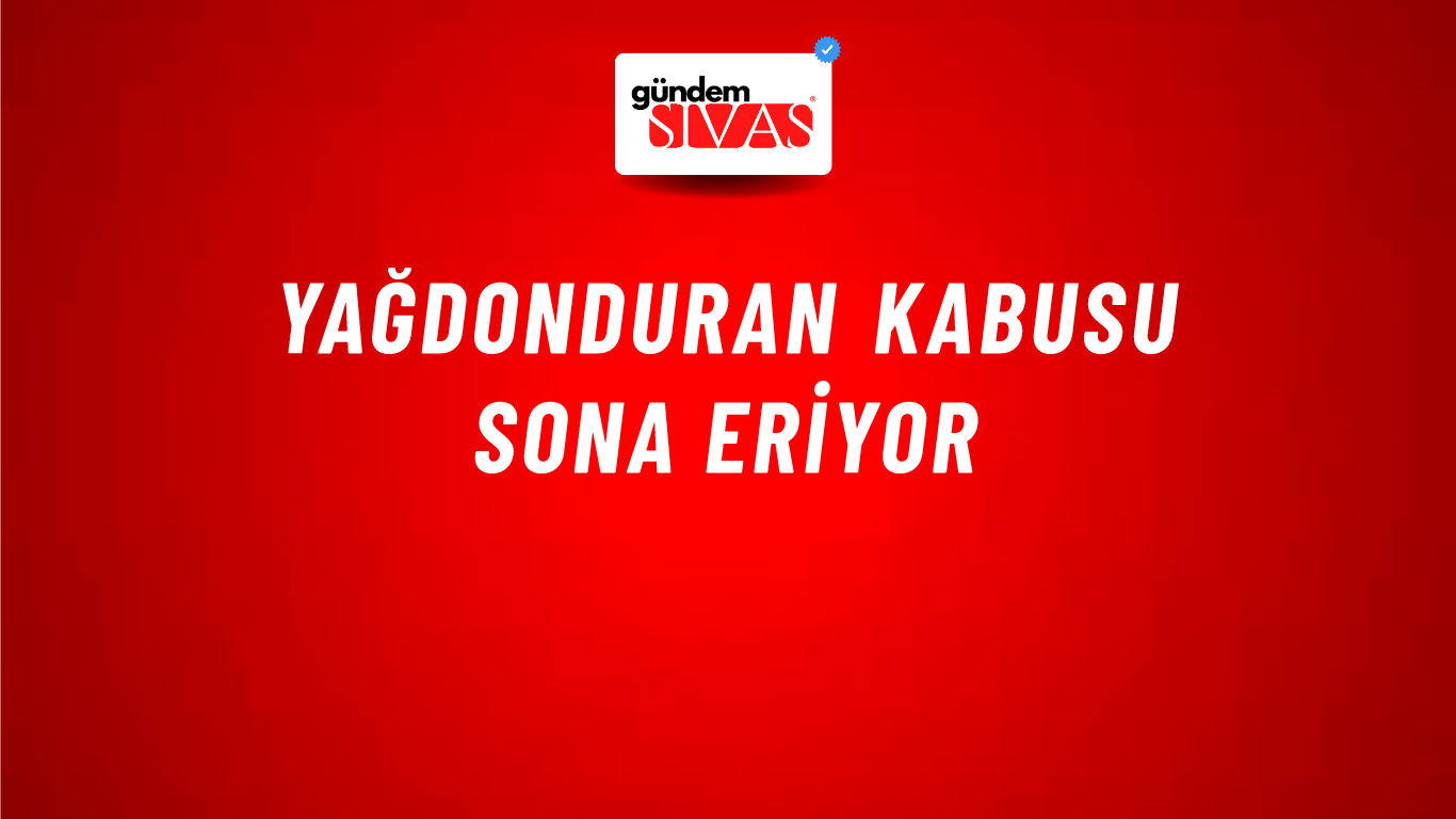 Yağdonduran Kabusu Sona Eriyor