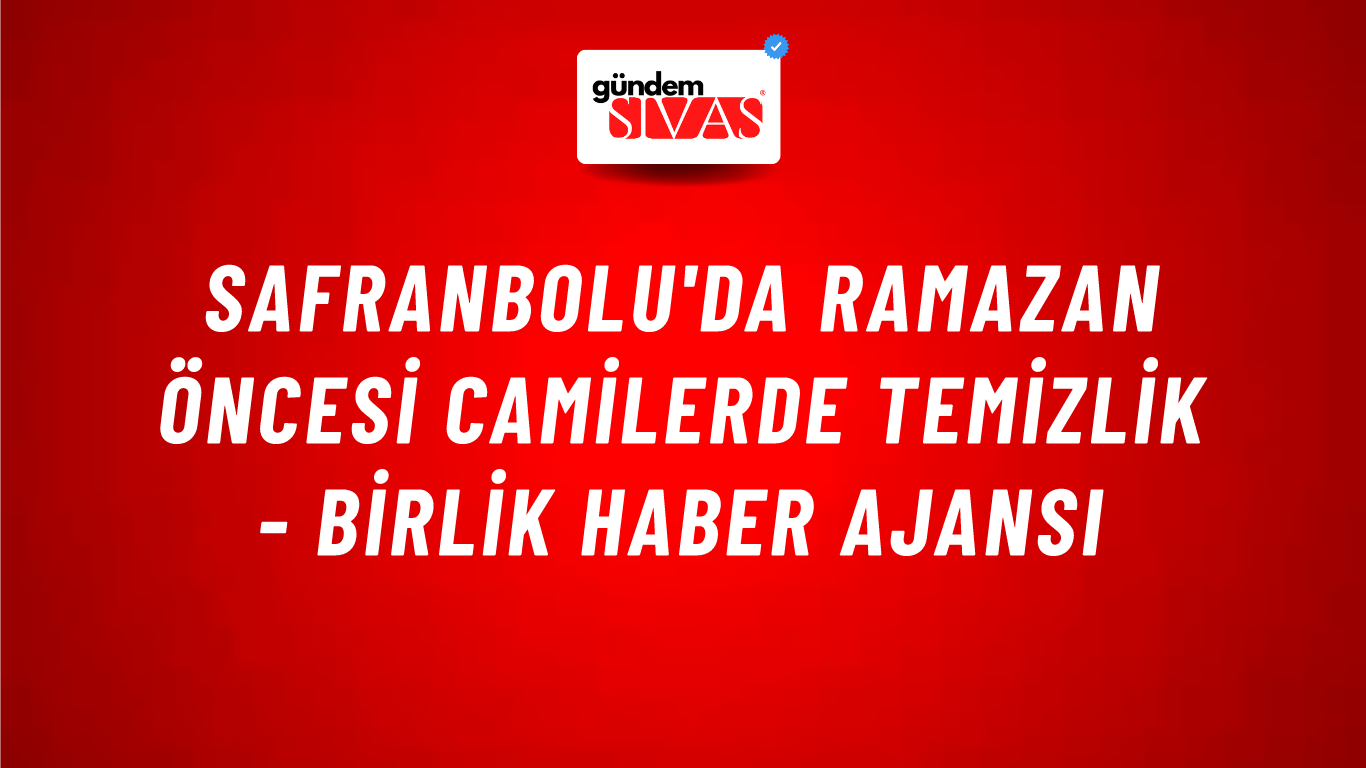 Safranbolu'da ramazan öncesi camilerde temizlik - Birlik Haber Ajansı