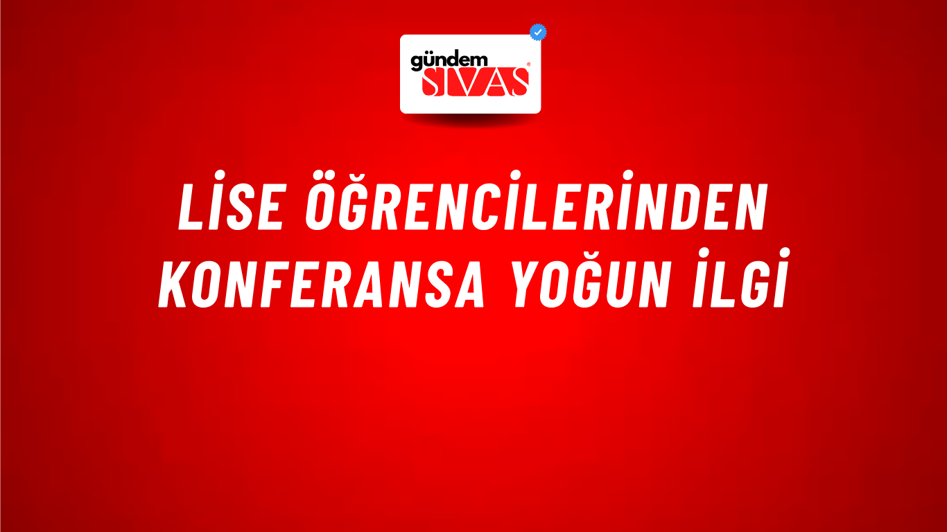 Lise Öğrencilerinden Konferansa Yoğun İlgi