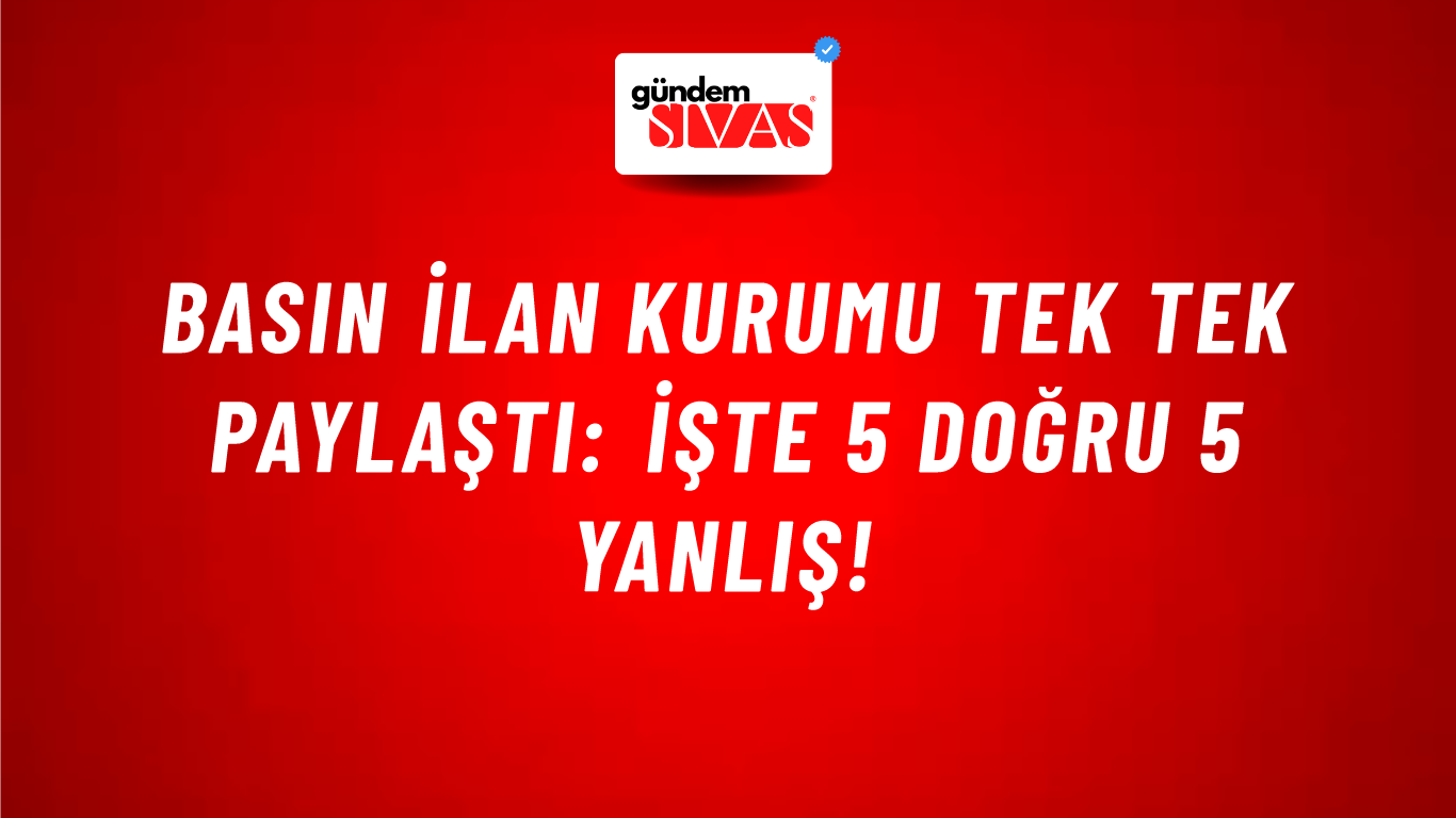 Basın İlan Kurumu tek tek paylaştı: İşte 5 doğru 5 yanlış!