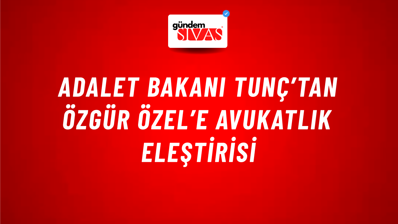 Adalet Bakanı Tunç’tan Özgür Özel’e avukatlık eleştirisi