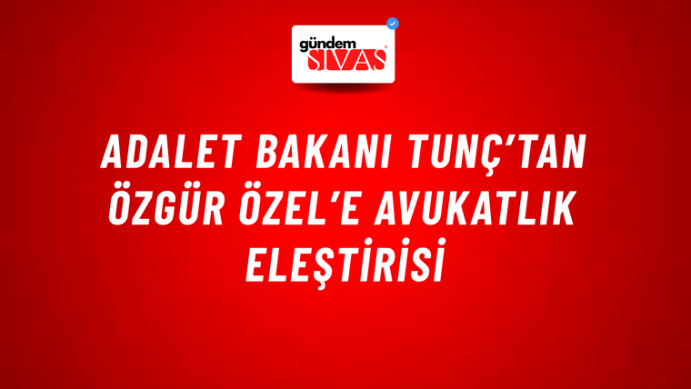 Adalet Bakanı Tunç’tan Özgür Özel’e avukatlık eleştirisi