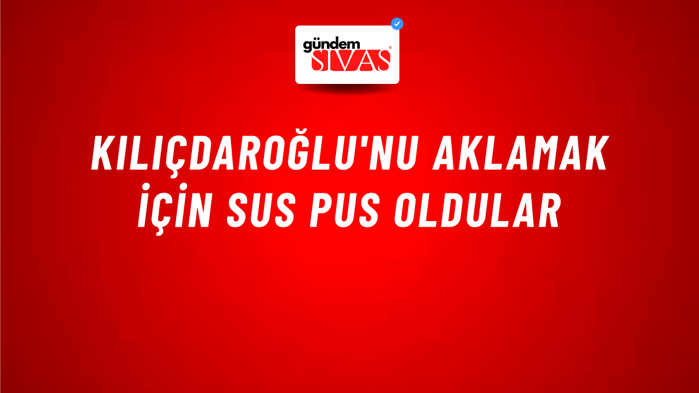 Kılıçdaroğlu'nu aklamak için sus pus oldular