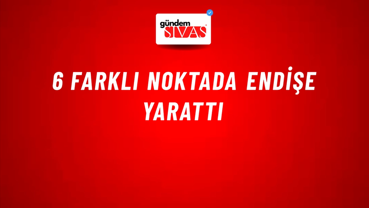 6 Farklı Noktada Endişe Yarattı
