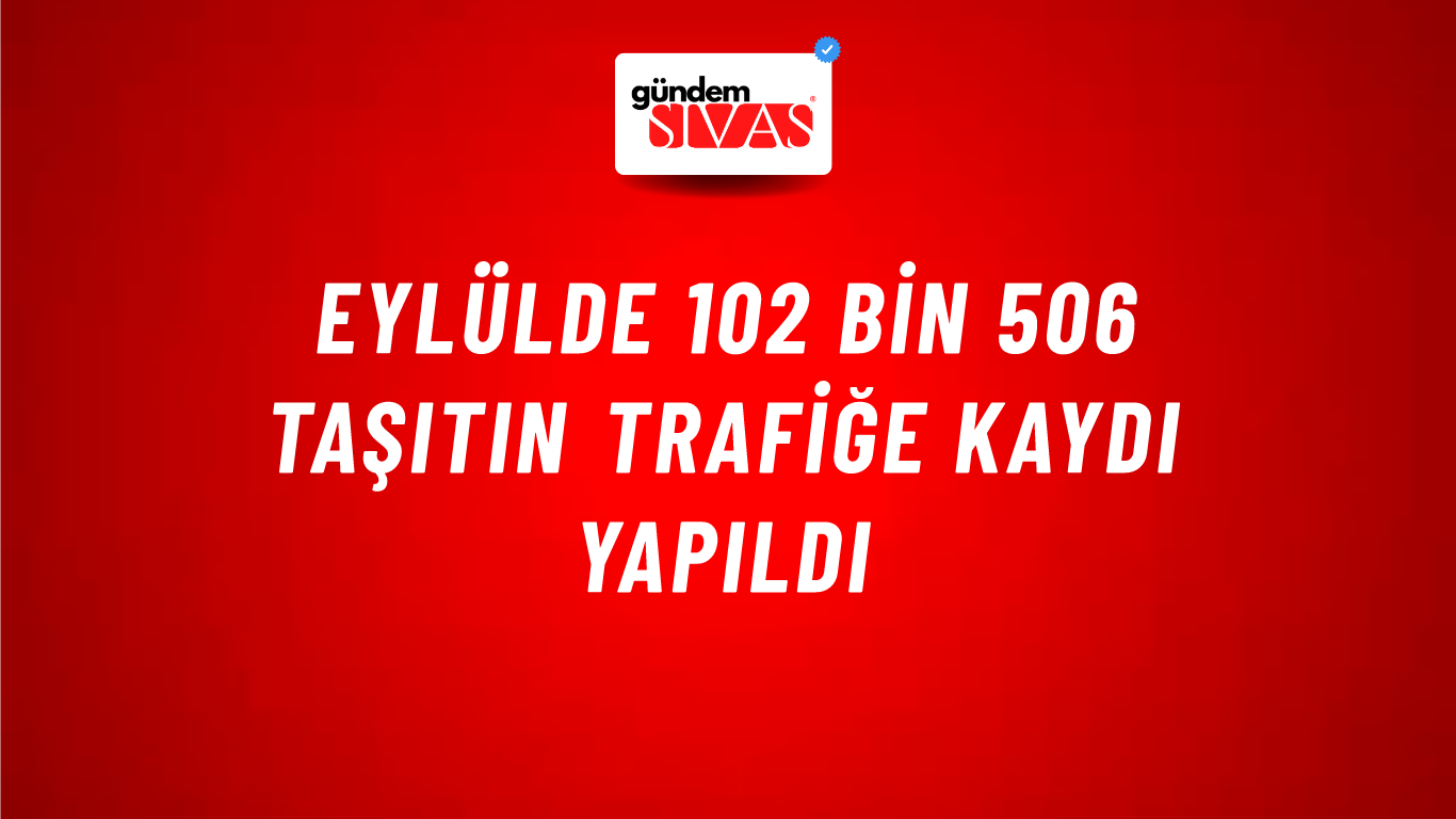 Eylülde 102 bin 506 taşıtın trafiğe kaydı yapıldı