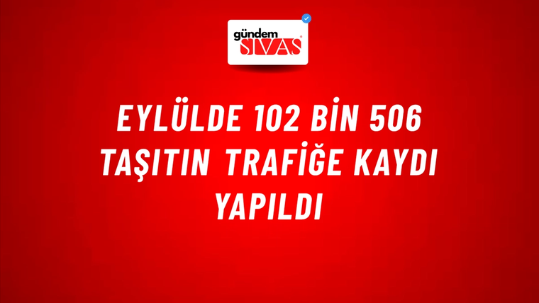 Eylülde 102 bin 506 taşıtın trafiğe kaydı yapıldı