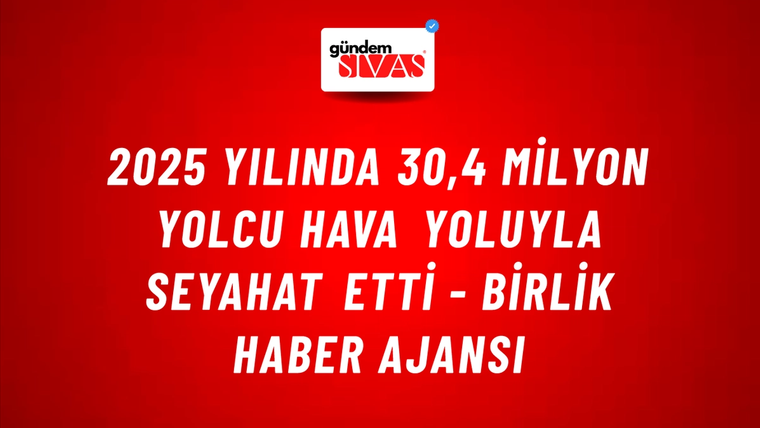 2025 yılında 30,4 milyon yolcu hava yoluyla seyahat etti - Birlik Haber Ajansı