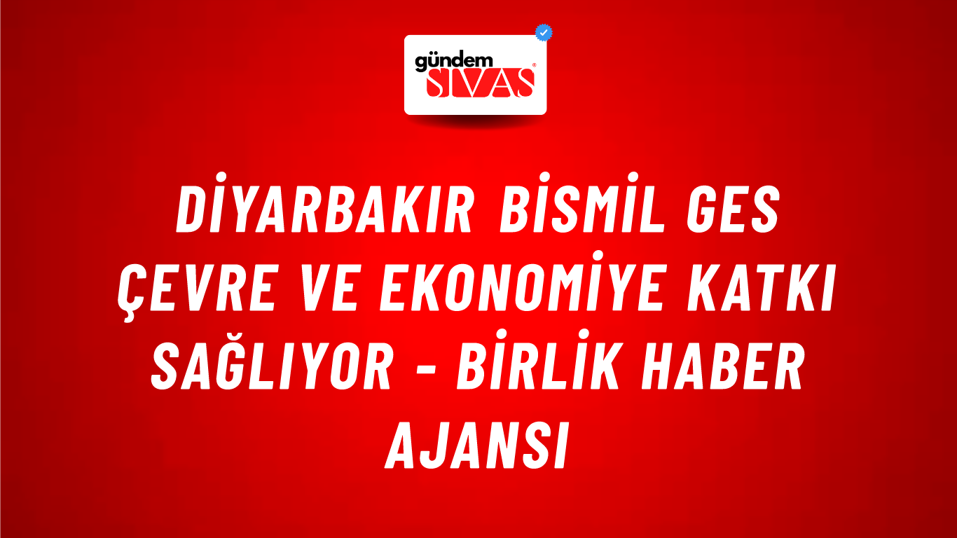Diyarbakır Bismil GES çevre ve ekonomiye katkı sağlıyor - Birlik Haber Ajansı