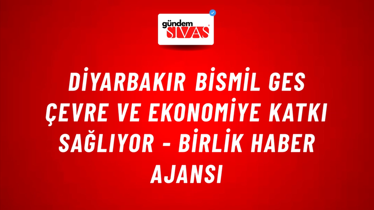 Diyarbakır Bismil GES çevre ve ekonomiye katkı sağlıyor - Birlik Haber Ajansı